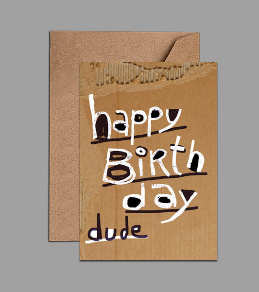 Happy Birthday Dude - Cardboard birthday Card (WAC18131)