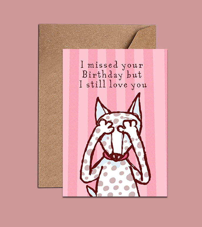 I Missed Your Birthday But I Still Love You - Birthday Card (WAC18157)
